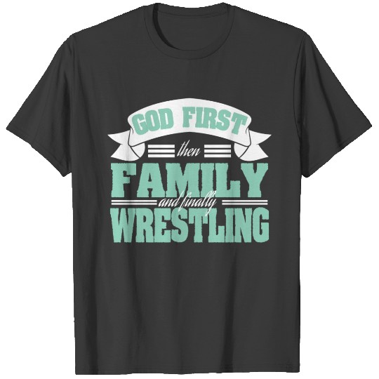 God First Then Family And Finally Wrestling T-shirt