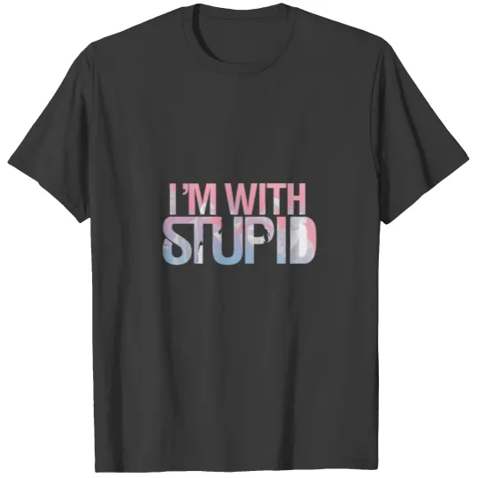 I'm with stupid T-shirt