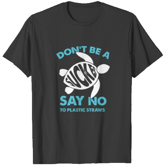 Dont Be A Sucker Say No To Plastic Straws Turtle T-shirt