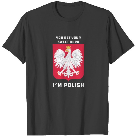 You Bet Your Sweet Dupa I'm Polish Dyngus Day T-shirt