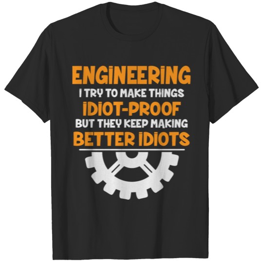 Discover Engineers product - I Try to Make Things - Gift T-shirt