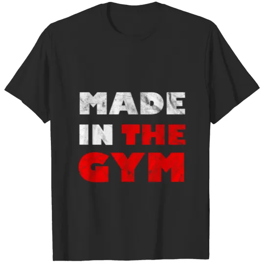 Discover Made In The Gym T-shirt