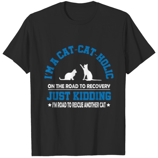 Discover i’m a cat-cat-holic on the road to recovery just T-shirt