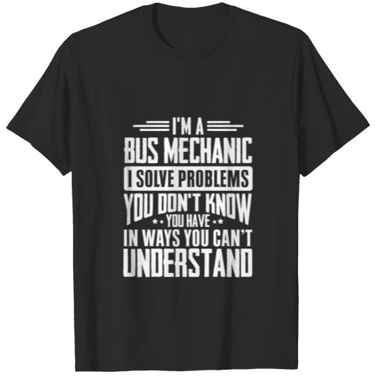 Discover I'm A Bus mechanic I Solve Problems You Didn't T-shirt