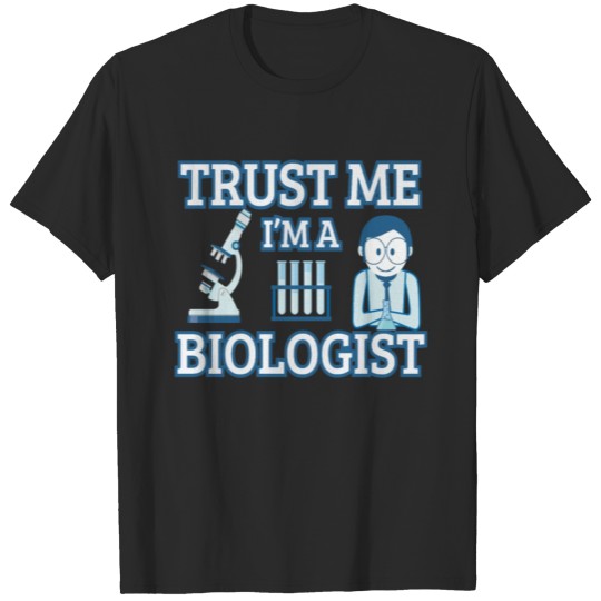Trust Me I'm A Biologist Biology Teacher Student T-shirt
