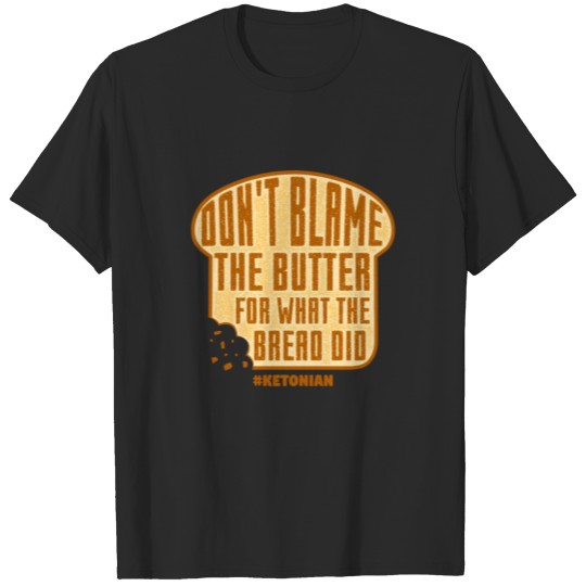 Discover Don't Blame The Butter For What The Bread Did Gift T-shirt