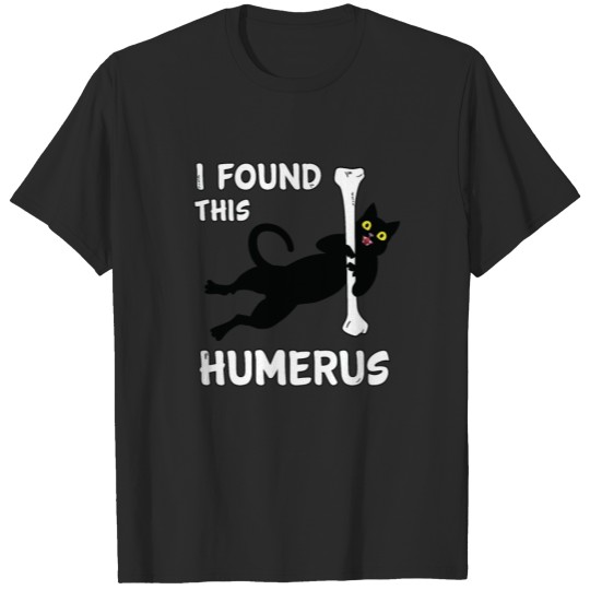 Discover I Found This Humerus Funny Black Cat T-shirt