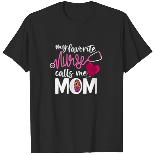Discover My Favorite Nurse Calls Me Mom Mama mommy gift T-shirt