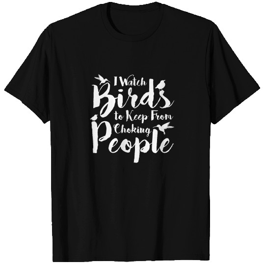 Funny Bird Watcher I Watch Bird to Keep from T-shirt
