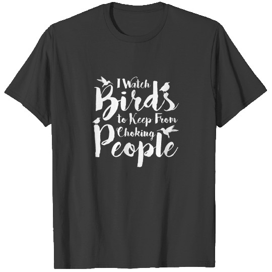 Funny Bird Watcher I Watch Bird to Keep from T-shirt