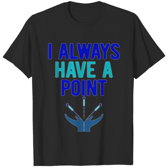 Discover Funny Acupuncture Always Have a Point, T-shirt