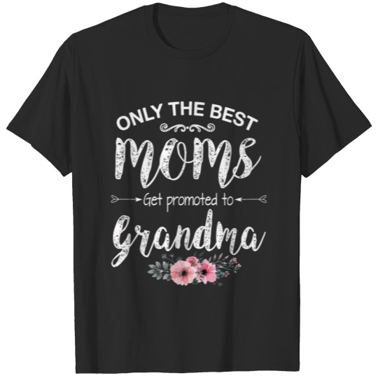 Discover Awesome Only The Best Moms Get Promoted To Grandma T-shirt