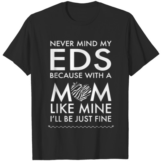 Discover Never mind my eds because with a mom like mine T-shirt