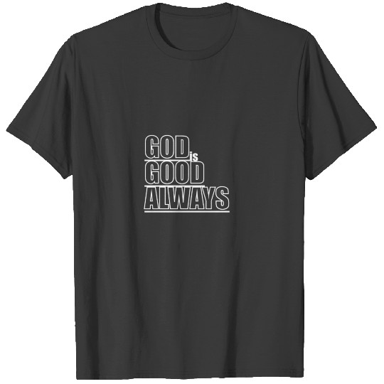God Is Good Always T-shirt