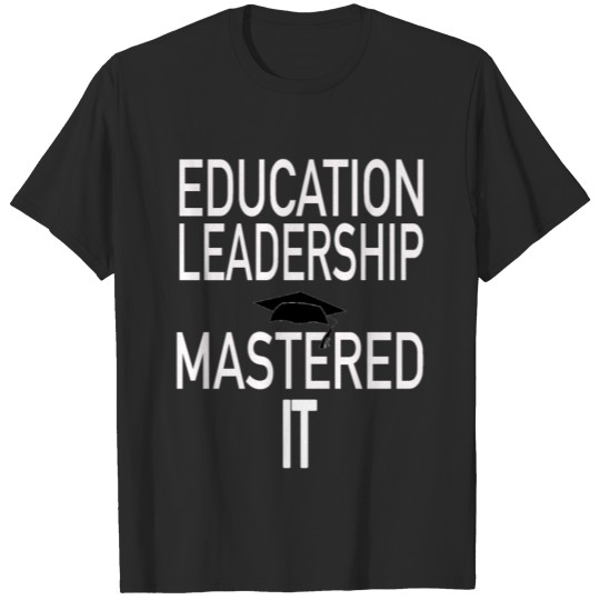 Education Leadership Masters Graduation Gift Print T-shirt