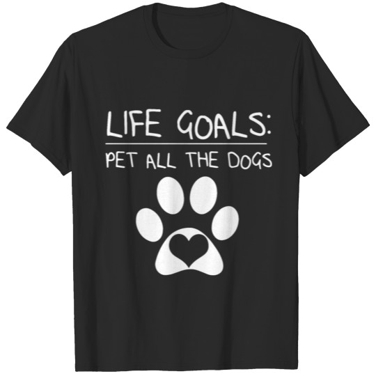 Discover Life Goals: Pet All The Dogs Shirt Puppy Tshirt Gi T-shirt