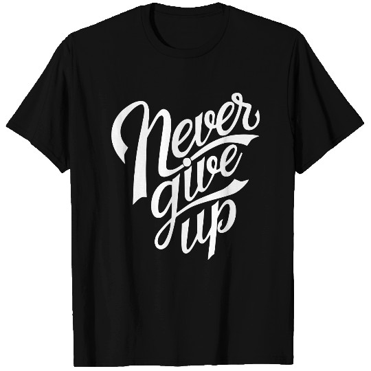 Never Give Up T-shirt