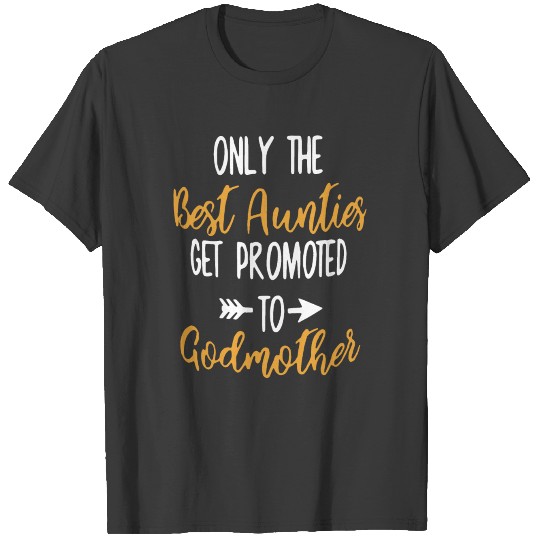 Only the best aunties get promoted to god mother T-shirt
