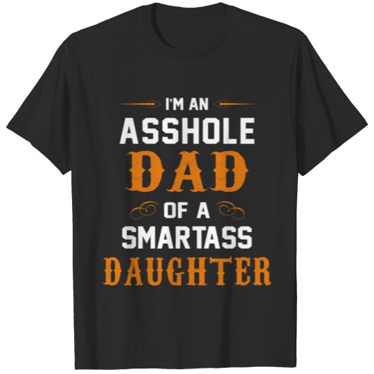 Asshole Dad of Smartass Daughter father's day gift T-shirt