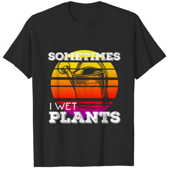 Discover Sometimes I pour plants shirt T-shirt