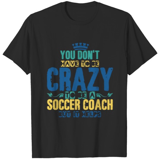 Discover soccer coach saying | football crazy training T-shirt