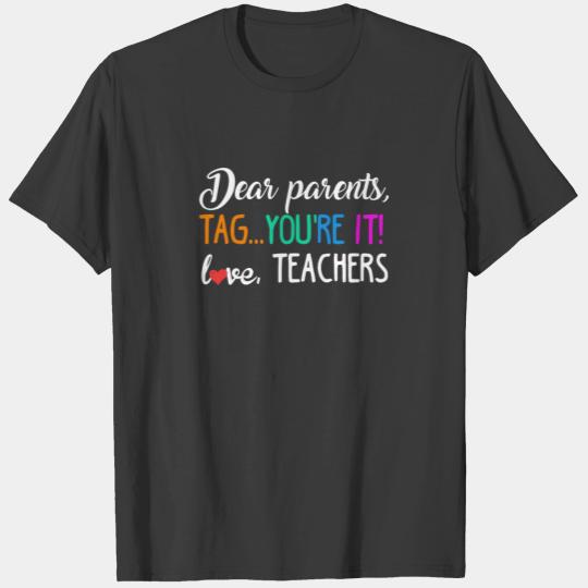 Dear Parents Tag You're It Love Teacher Funny Grad T-shirt