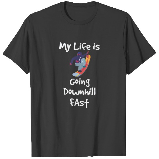 Snowboarding Funny Design - My Life Is Going Downh T-shirt