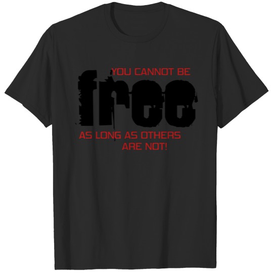 Discover You Can Not Be Free As Long As Other Are Not T-shirt