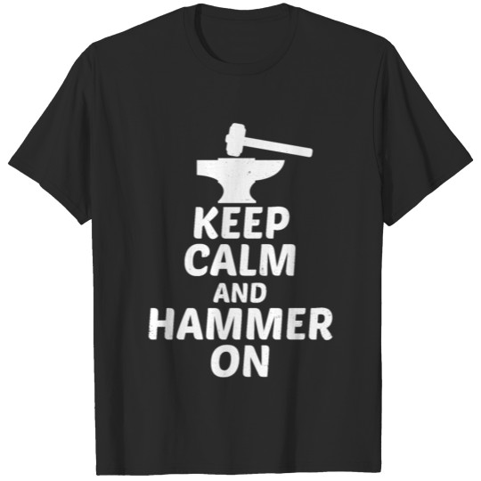 Discover Keep Calm And Hammer On Blacksmith Blacksmithing T-shirt