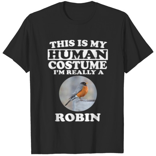 This Is My Human Costume Im Really A Robin Bird T-shirt