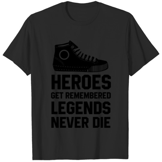 Discover heroes get remembered legends never die run T-shirt