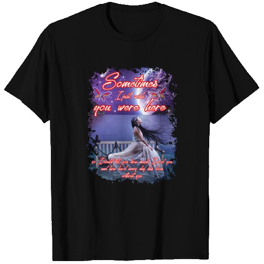 Sometimes I Just Wish You Were Here Tshirt T-shirt