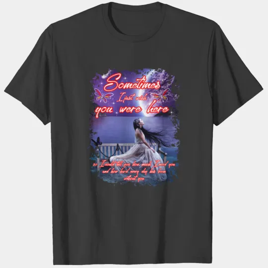 Sometimes I Just Wish You Were Here Tshirt T-shirt