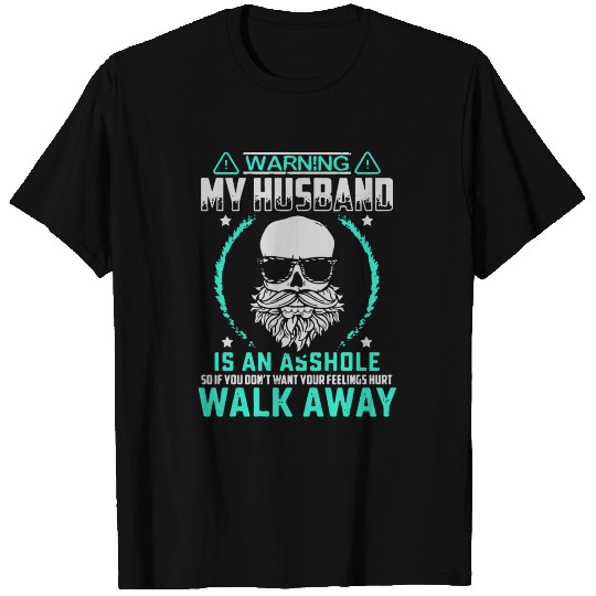 warning my husband is an asshole so if don't want T-shirt
