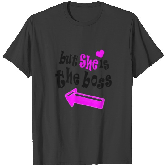 but she is the boss T-shirt