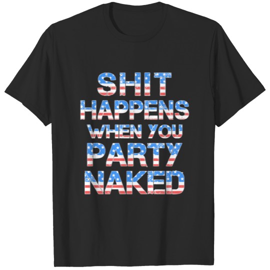 Discover Shit Happens When You Party Naked USA Flag 4th T-shirt