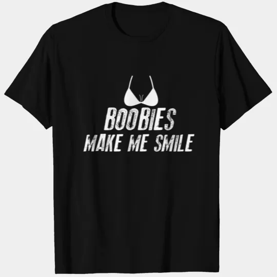 Boobs Boobies Make Me Smile Bra Funny Gift T-shirt