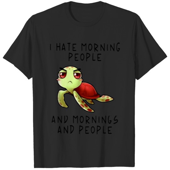 Discover t hate morning people and mornings and people turt T-shirt