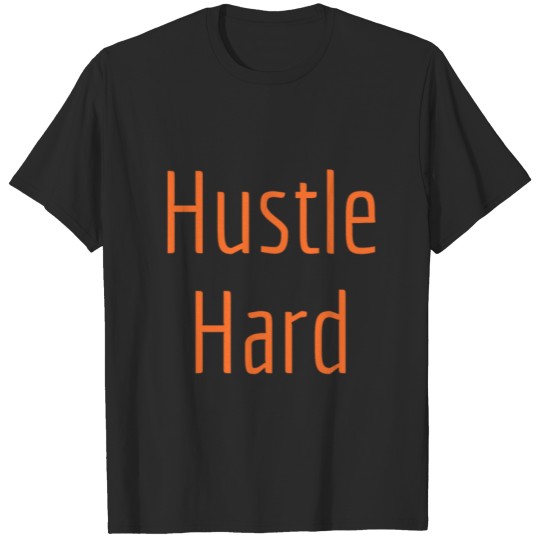 Discover Hustle Hard for Hardworking Entrepreneurs T-shirt