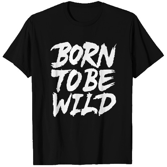 Born To Be Wild T-shirt