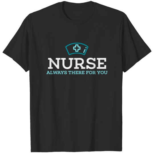 Discover Nurse, Always There For You I Medical Therapist T-shirt