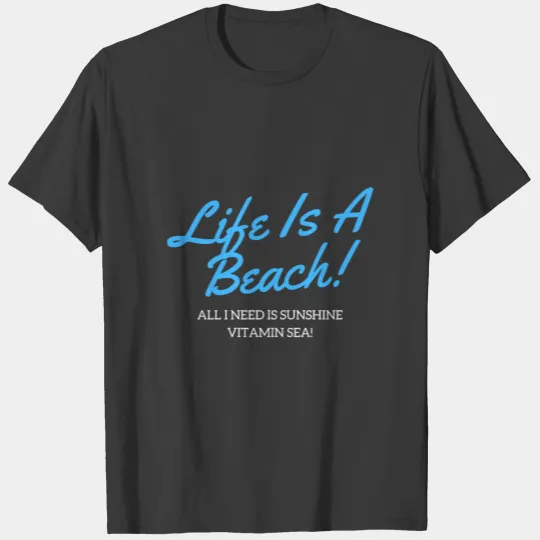 Life Is A Beach T-shirt