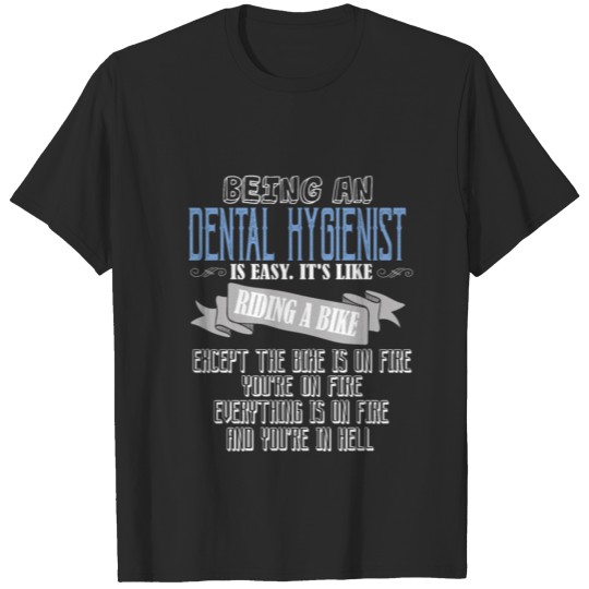 Discover Being an Dental Hygienist is easy. it's like ridin T-shirt