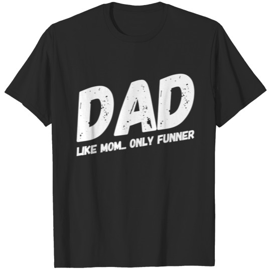 Discover Funny Dad Joke Like Mom Only Funner T-shirt