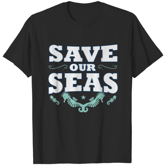 Save Seas Ocean Planet Earth Day Enviroment Gift T-shirt