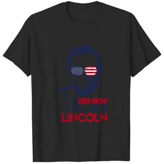 Discover Drinkin' Like Lincoln 4th Of July Liberty America T-shirt
