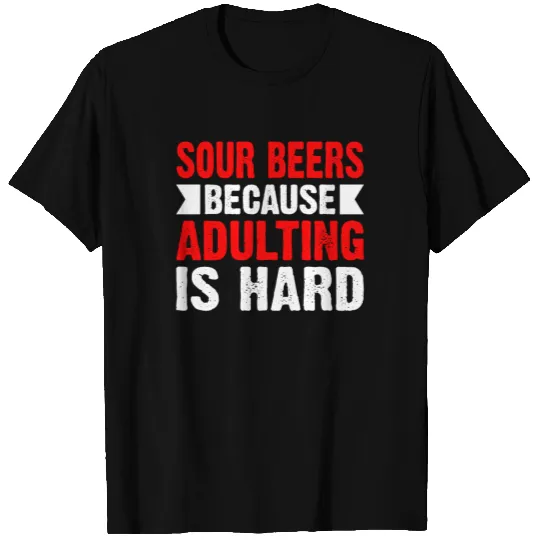 Sour Beers Adulting Is Hard T-shirt