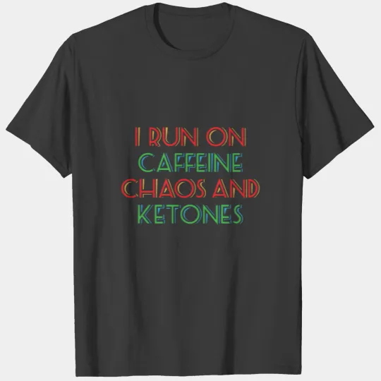 I Run On Caffeine Chaos and Ketones Keto Fitness T-shirt