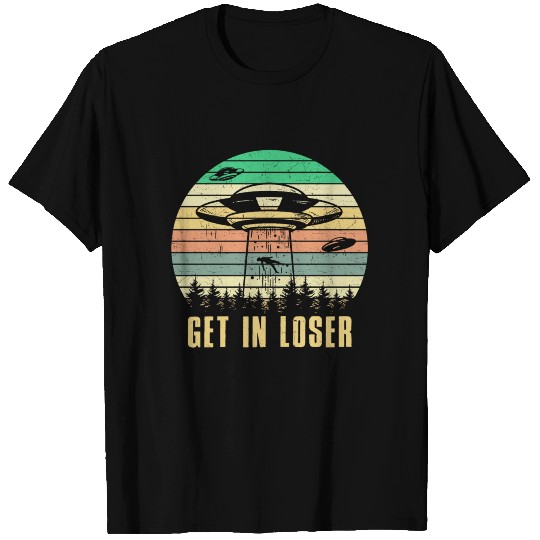 Get in loser Alien Ufo T-shirt