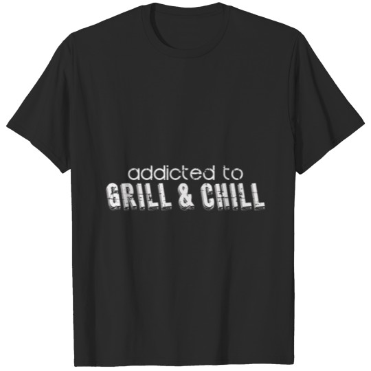 Discover BBQ Gift Grilling | Grill Chill saying addictive T-shirt